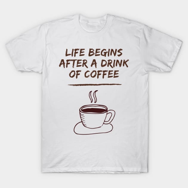 Life Begins After A Drink Of Coffee T-Shirt by Famgift